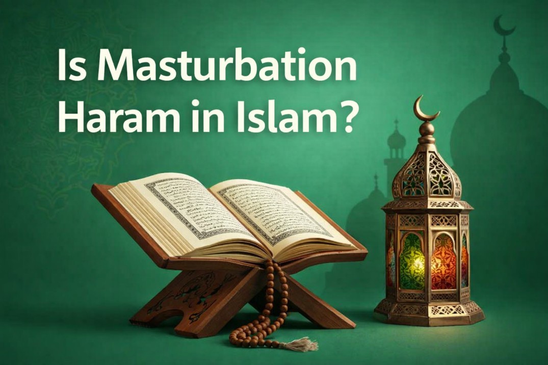 7 Important Facts: Is Masturbation Haram in Islam? Quran & Scholars Explain